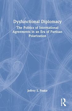 portada Dysfunctional Diplomacy: The Politics of International Agreements in an era of Partisan Polarization 