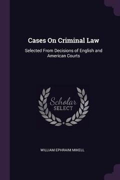 portada Cases On Criminal Law: Selected From Decisions of English and American Courts (en Inglés)