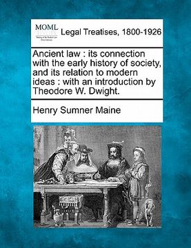 portada ancient law: its connection with the early history of society, and its relation to modern ideas: with an introduction by theodore w (en Inglés)