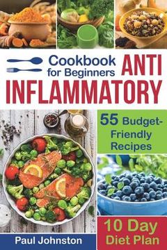 portada Anti Inflammatory Cookbook for Beginners: 55 Budget-Friendly Recipes. 10 Days Diet plan (en Inglés)
