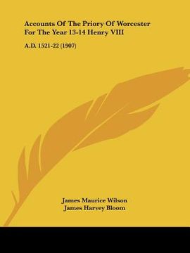 portada accounts of the priory of worcester for the year 13-14 henry viii: a.d. 1521-22 (1907) (en Inglés)