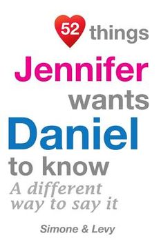 portada 52 Things Jennifer Wants Daniel To Know: A Different Way To Say It (en Inglés)