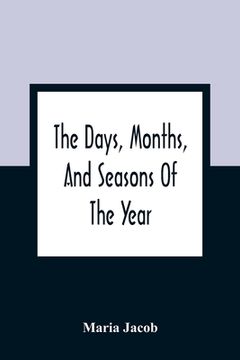 portada The Days, Months, And Seasons Of The Year: Explained To The Little People Of England (en Inglés)