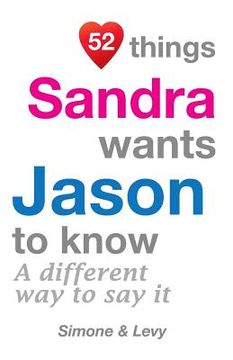 portada 52 Things Sandra Wants Jason To Know: A Different Way To Say It (en Inglés)