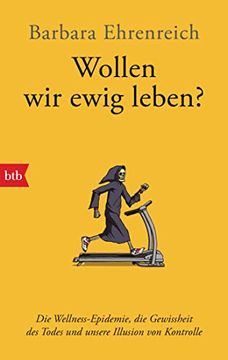 portada Wollen wir Ewig Leben? Die Wellness-Epidemie, die Gewissheit des Todes und Unsere Illusion von Kontrolle (in German)