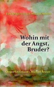 portada Wohin mit der Angst, Bruder? Ein Spirituelles Willkommen (German Edition) [Soft Cover ] 