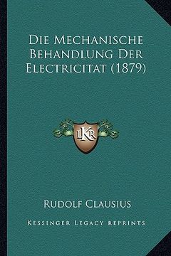 portada Die Mechanische Behandlung Der Electricitat (1879) (en Alemán)