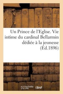 portada Un Prince de l'Eglise. Vie Intime Du Cardinal Bellarmin Dédiée À La Jeunesse (en Francés)