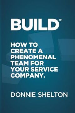 portada Build: How to create a phenomenal team for your service company (in English)