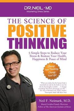 portada The Science of Positive Thinking: 5 Simple Steps to Reduce Your Stress & Restore Your Health, Happiness & Peace of Mind (en Inglés)