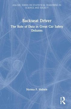 portada Backseat Driver: The Role of Data in Great car Safety Debates (Asa-Crc Series on Statistical Reasoning in Science and Society) (en Inglés)