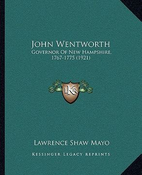 portada john wentworth: governor of new hampshire, 1767-1775 (1921) (en Inglés)