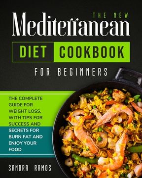 portada The New Mediterranean Diet Cookbook for Beginners: The Complete Guide for Weight Loss with Tips and Secrets for Burn Fat and Enjoy Your Food (en Inglés)