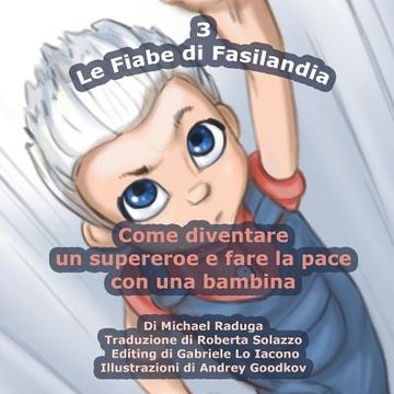 portada Le Fiabe di Fasilandia - 3: Come diventare un supereroe e fare la pace con una bambina (en Italiano)