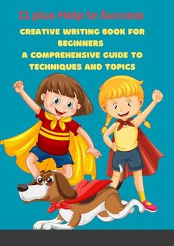 portada Creative Writing Book for Beginners: A Comprehensive Guide to Techniques and Topics (en Inglés)