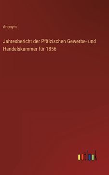 portada Jahresbericht der Pfälzischen Gewerbe- und Handelskammer für 1856 (en Alemán)