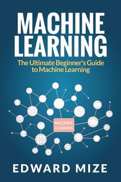 portada Machine Learning: The Ultimate Beginner's Guide to Machine Learning 