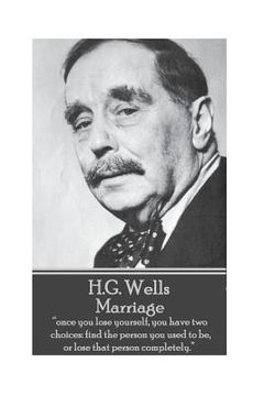portada H.G. Wells - Marriage: "Once you lose yourself, you have two choices: find the person you used to be, or lose that person completely." (en Inglés)
