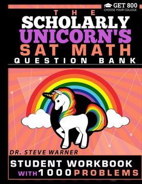 portada The Scholarly Unicorn's sat Math Question Bank: Student Workbook With 1000 Problems (en Inglés)