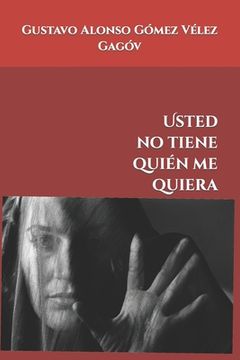 Usted no tiene quién me quiera: relatos contemporáneos