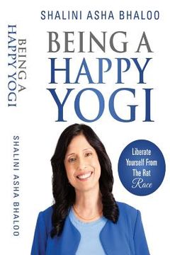 portada Being a Happy Yogi: Liberate Yourself from the Rat Race