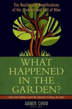 portada What Happened in the Garden: The Reality and Ramifications of the Creation and Fall of Man