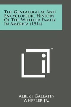 portada The Genealogical and Encyclopedic History of the Wheeler Family in America (1914) (en Inglés)