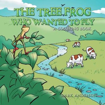 portada The Tree Frog Who Wanted to Fly: A Coloring Book (en Inglés)