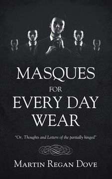 portada Masques for Every Day Wear: "Or, Thoughts and Letters of the Partially Hinged" (en Inglés)