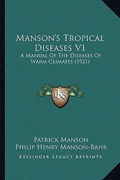 portada manson's tropical diseases v1: a manual of the diseases of warm climates (1921) (en Inglés)