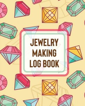 portada Jewelry Making Log Book: DIY Project Planner Organizer Crafts Hobbies Home Made (en Inglés)