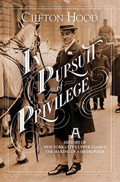 portada In Pursuit of Privilege: A History of new York City's Upper Class and the Making of a Metropolis (en Inglés)