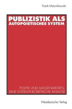 portada Publizistik ALS Autopoietisches System: Politik Und Massenmedien. Eine Systemtheoretische Analyse (en Alemán)