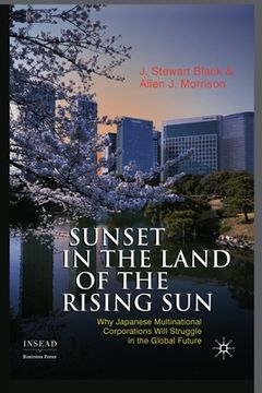 portada Sunset in the Land of the Rising Sun: Why Japanese Multinational Corporations Will Struggle in the Global Future (in English)