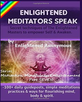 portada Enlightened Meditators Speak: Secret Techniques of the Enlightened Masters to Empower Self & Awaken. -100+ Daily Guideposts, Simple Meditations,. (Meditation, Mindfulness & Enlightenment. ) (en Inglés)