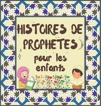 portada Histoires de Prophètes: Contes Coraniques de Prophètes de différentes époques pour les enfants Intérêt pour l'heure du coucher (en Francés)