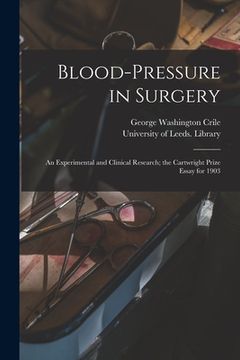 portada Blood-pressure in Surgery: an Experimental and Clinical Research; the Cartwright Prize Essay for 1903