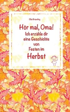 portada Hör mal, Oma! Ich erzähle dir eine Geschichte von Festen im Herbst: Herbstgeschichten und Märchen für Kinder (en Alemán)