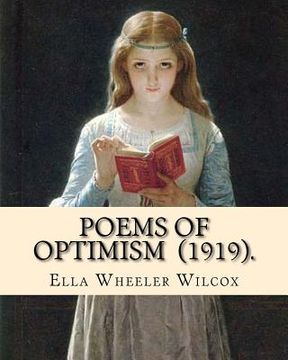 portada Poems of Optimism (1919). By: Ella Wheeler Wilcox: Ella Wheeler Wilcox (November 5, 1850 - October 30, 1919) was an American author and poet.