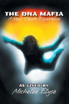 portada The DNA Mafia: A Near Death Experience (in English)