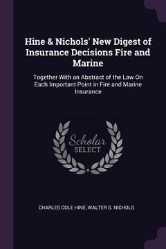 portada Hine & Nichols' New Digest of Insurance Decisions Fire and Marine: Together With an Abstract of the Law On Each Important Point in Fire and Marine Ins