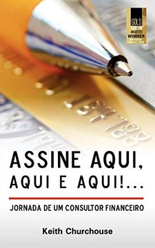 portada Assine Aqui, Aqui e Qui! Jornada de um Consultor Financeiro (en Portugués)