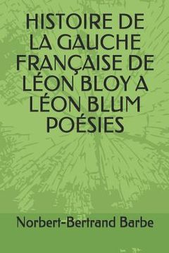 portada Histoire de la Gauche Française de Léon Bloy a Léon Blum Poésies (en Francés)