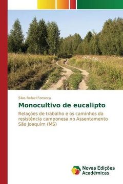 portada Monocultivo de eucalipto: Relações de trabalho e os caminhos da resistência camponesa no Assentamento São Joaquim (MS) (Portuguese Edition)