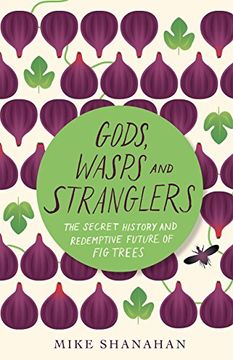 portada Gods, Wasps and Stranglers: The Secret History and Redemptive Future of Fig Trees