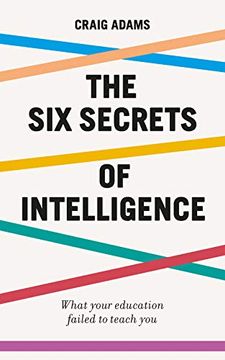 portada The six Secrets of Intelligence: What Your Education Failed to Teach you 