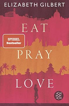 portada Eat, Pray, Love: Eine Frau auf der Suche Nach Allem Quer Durch Italien, Indien und Indonesien (en Alemán)