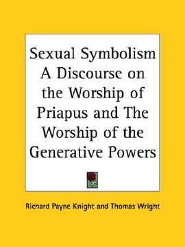 portada sexual symbolism a discourse on the worship of priapus and the worship of the generative powers (in English)