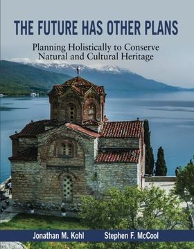 portada The Future Has Other Plans: Planning Holistically to Conserve Natural and Cultural Heritage (Applied Communication)