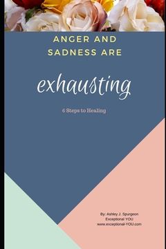 portada Anger and Sadness are Exhausting: 6 Steps to Healing (en Inglés)